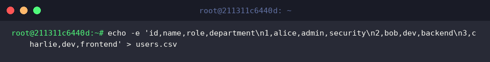 echo -e &lsquo;id,name,role,department\n1,alice,admin,security\n2,bob,dev,backend\n3,charlie,dev,frontend&rsquo; > users.csv
