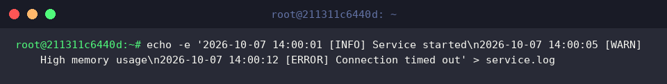 echo -e &lsquo;2026-10-07 14:00:01 [INFO] Service started\n2026-10-07 14:00:05 [WARN] High memory usage\n2026-10-07 14:00:12 [ERROR] Connection timed out&rsquo; > service.log