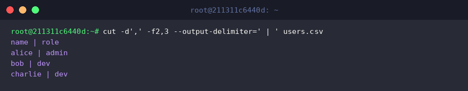 cut -d&rsquo;,&rsquo; -f2,3 &ndash;output-delimiter=&rsquo; | &rsquo; users.csv
