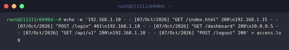 echo -e &lsquo;192.168.1.10 - - [07/Oct/2026] &ldquo;GET /index.html&rdquo; 200\n192.168.1.15 - - [07/Oct/2026] &ldquo;POST /login&rdquo; 401\n192.168.1.10 - - [07/Oct/2026] &ldquo;GET /dashboard&rdquo; 200\n10.0.0.5 - - [07/Oct/2026] &ldquo;GET /api/v1&rdquo; 200\n192.168.1.10 - - [07/Oct/2026] &ldquo;POST /logout&rdquo; 200&rsquo; > access.log