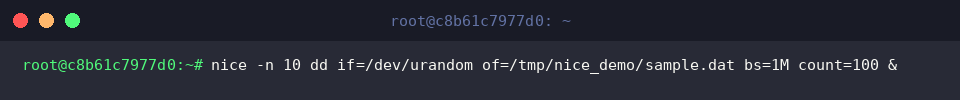 nice -n 10 dd if=/dev/urandom of=/tmp/nice_demo/sample.dat bs=1M count=100 &
