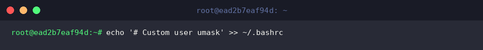 echo &lsquo;# Custom user umask&rsquo; » ~/.bashrc
