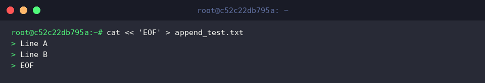 cat « ‘EOF’ > append_test.txt
Line A
Line B
EOF