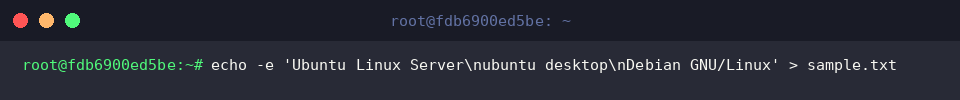 echo -e &lsquo;Ubuntu Linux Server\nubuntu desktop\nDebian GNU/Linux&rsquo; > sample.txt