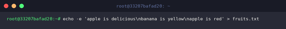 echo -e &lsquo;apple is delicious\nbanana is yellow\napple is red&rsquo; > fruits.txt