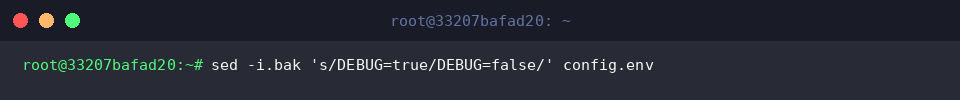 sed -i.bak &rsquo;s/DEBUG=true/DEBUG=false/&rsquo; config.env