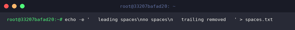 echo -e &rsquo;   leading spaces\nno spaces\n   trailing removed   &rsquo; > spaces.txt