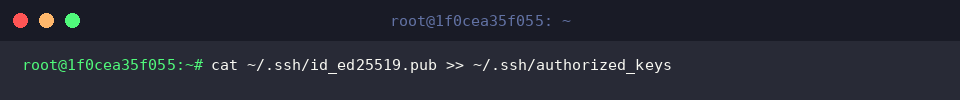 cat ~/.ssh/id_ed25519.pub » ~/.ssh/authorized_keys