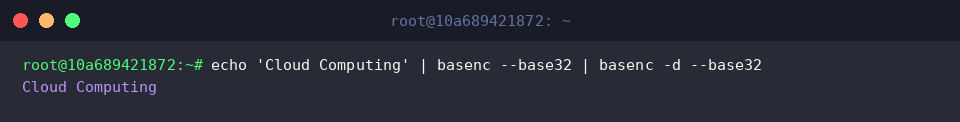 echo ‘Cloud Computing’ | basenc –base32 | basenc -d –base32