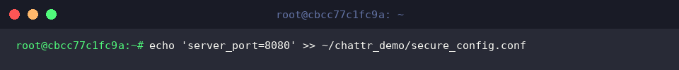 echo &lsquo;server_port=8080&rsquo; » ~/chattr_demo/secure_config.conf