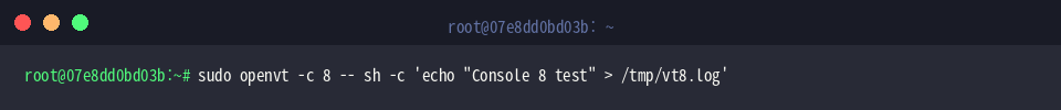 sudo openvt -c 8 – sh -c ’echo “Console 8 test” > /tmp/vt8.log’