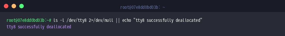 ls -l /dev/tty8 2>/dev/null || echo “tty8 successfully deallocated”